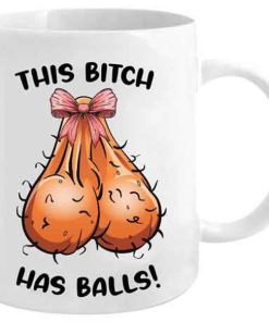 This Bitch Has Balls Novelty Mug
