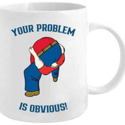 Your Problem Is Obvious Novelty Mug